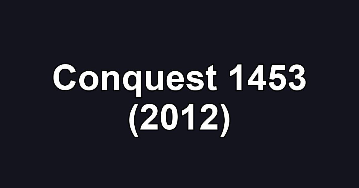 Conquest 1453 (2012)