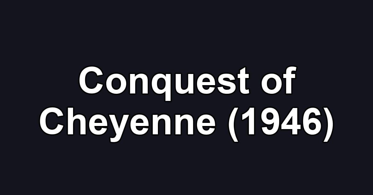 Conquest of Cheyenne (1946)