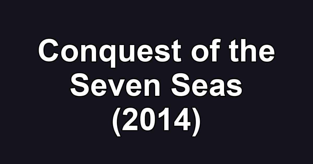 Conquest of the Seven Seas (2014)
