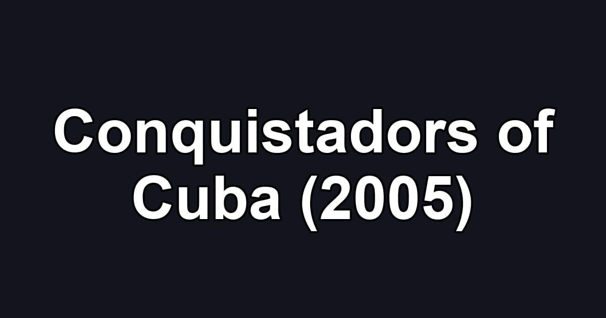 Conquistadors of Cuba (2005)