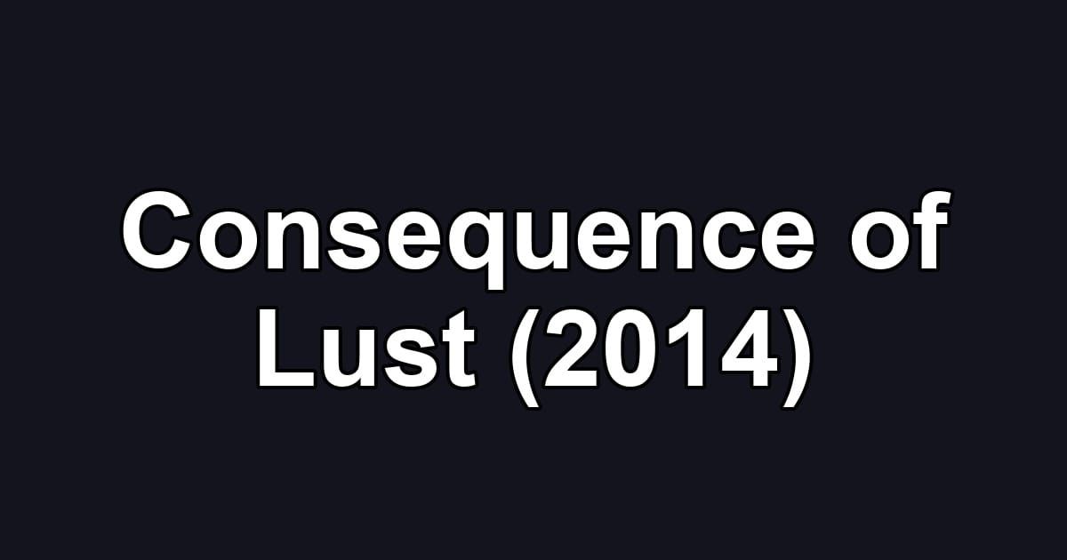 Consequence of Lust (2014)