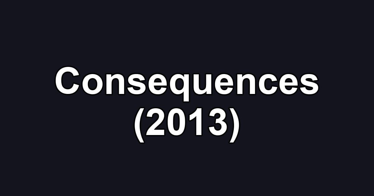 Consequences (2013)