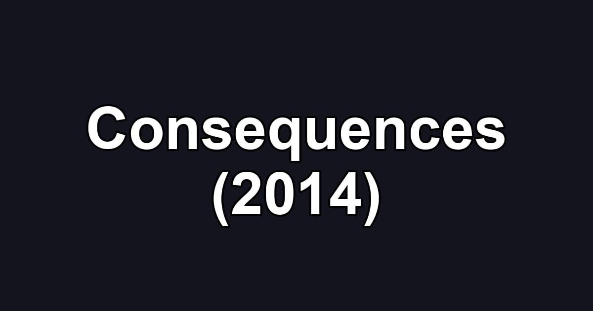 Consequences (2014)