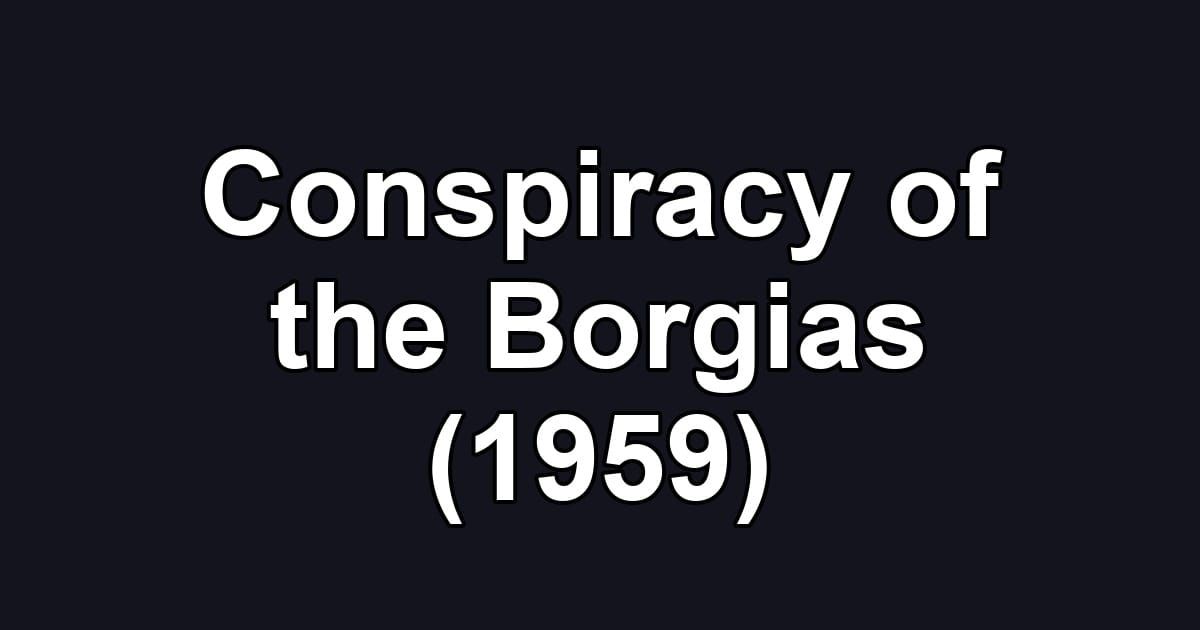 Conspiracy of the Borgias (1959)