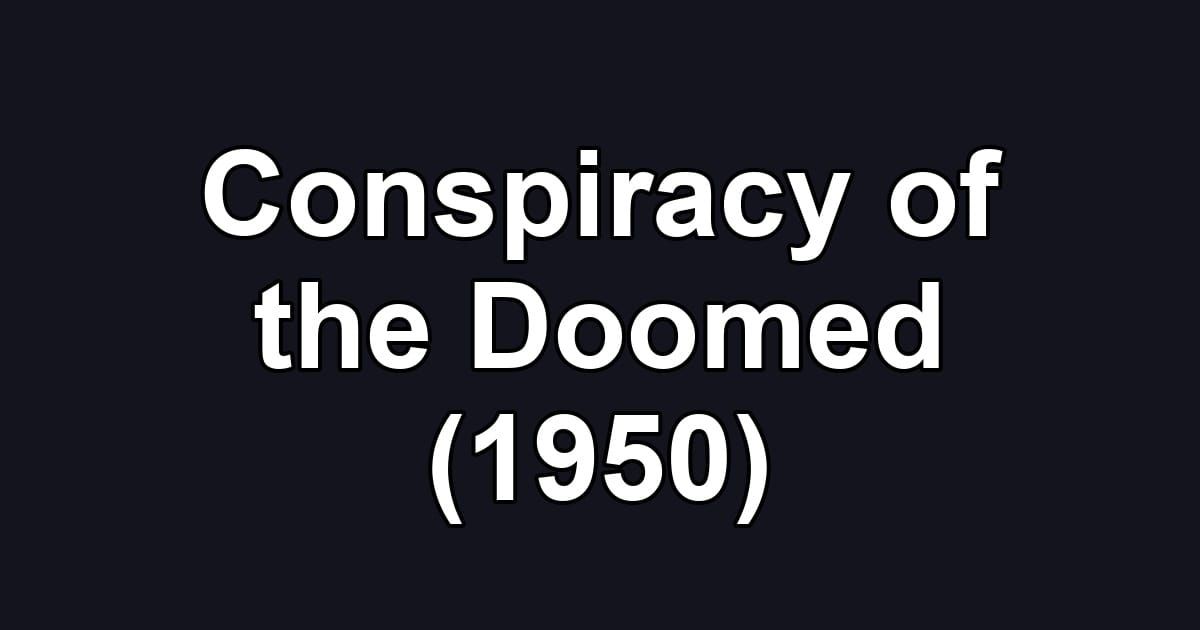 Conspiracy of the Doomed (1950)