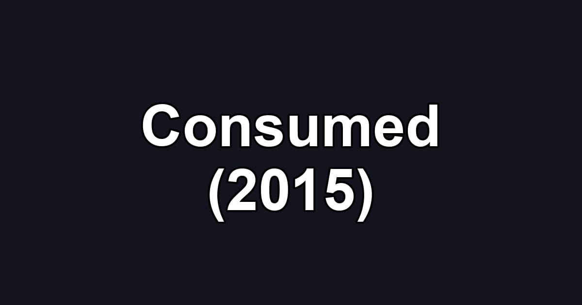 Consumed (2015)