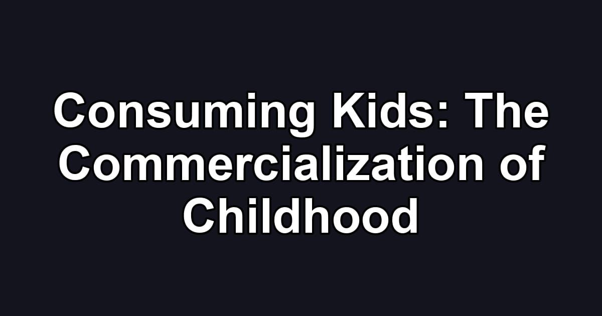 Consuming Kids: The Commercialization of Childhood