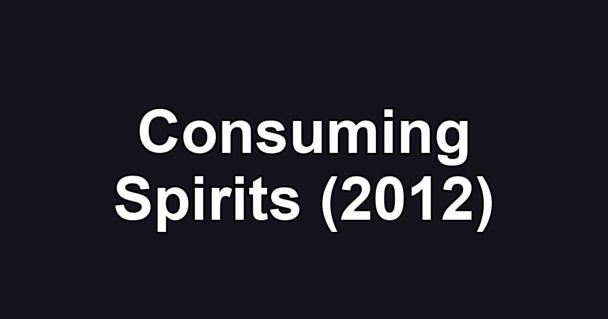 Consuming Spirits (2012)