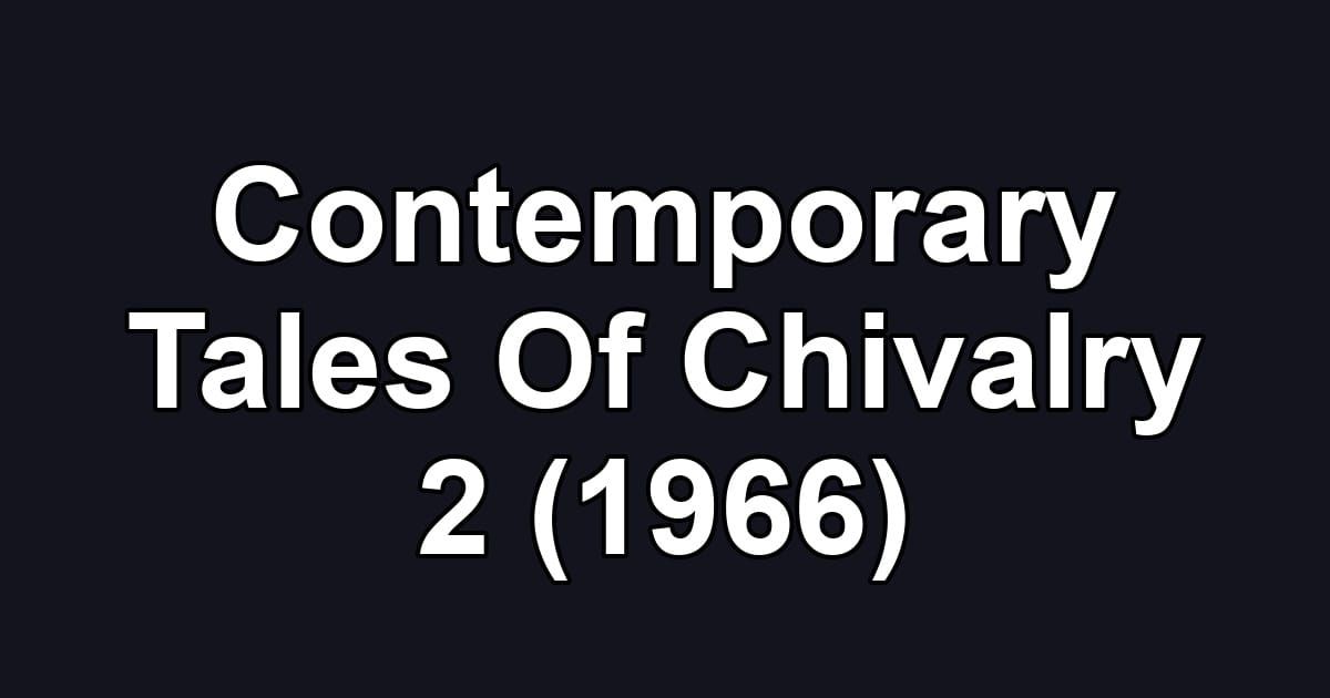 Contemporary Tales Of Chivalry 2 (1966)