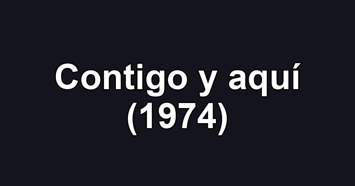 Contigo y aquí (1974)