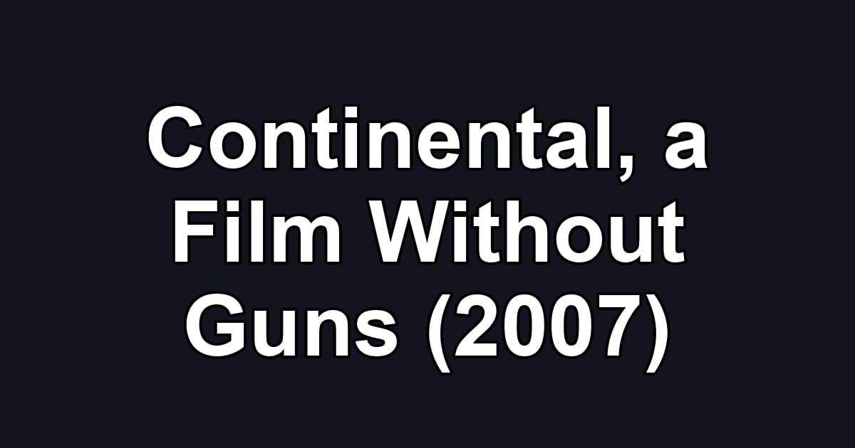 Continental, a Film Without Guns (2007)