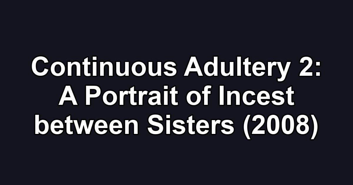 Continuous Adultery 2: A Portrait of Incest between Sisters (2008)