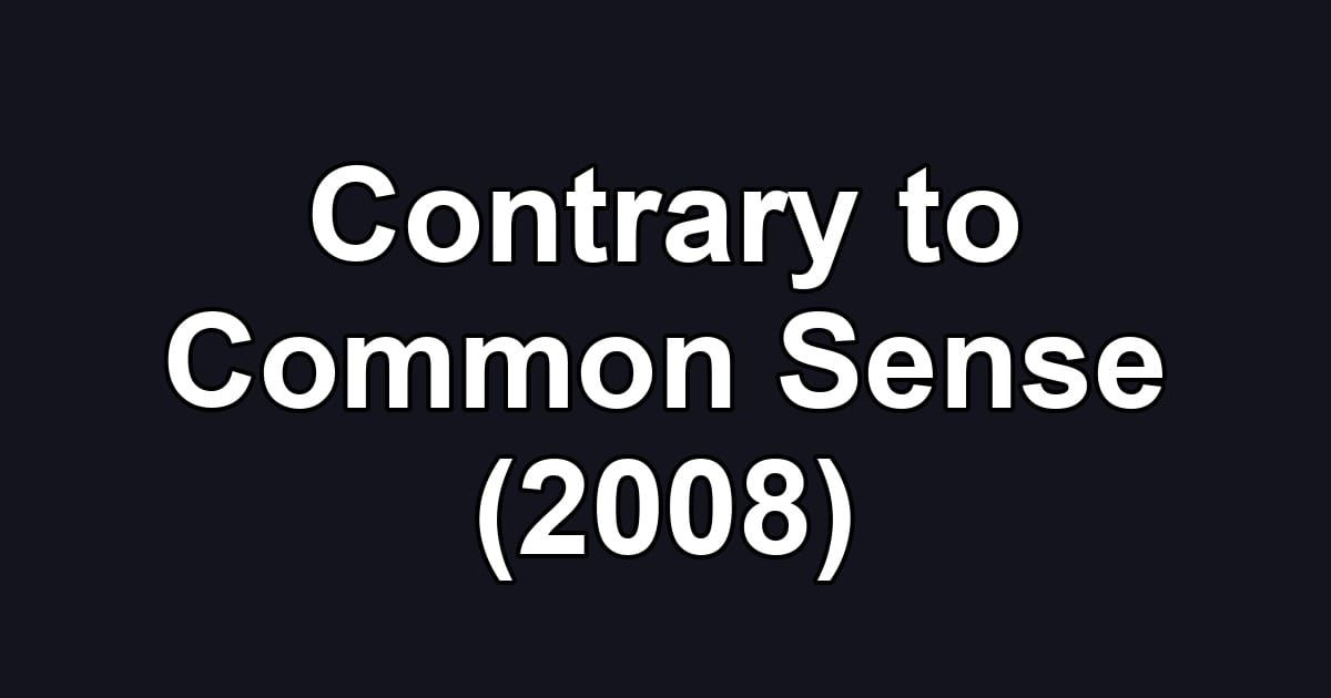 Contrary to Common Sense (2008)