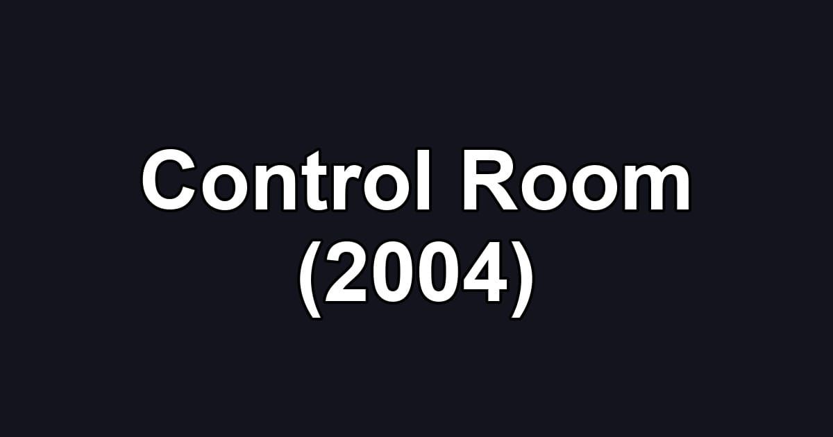 Control Room (2004)