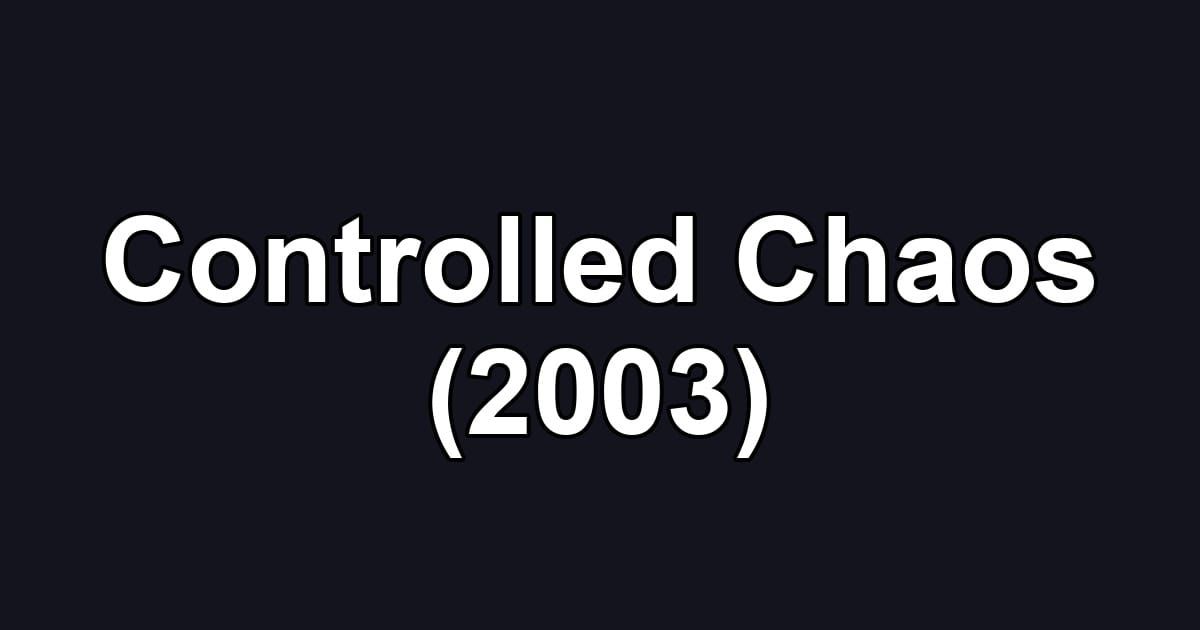 Controlled Chaos (2003)
