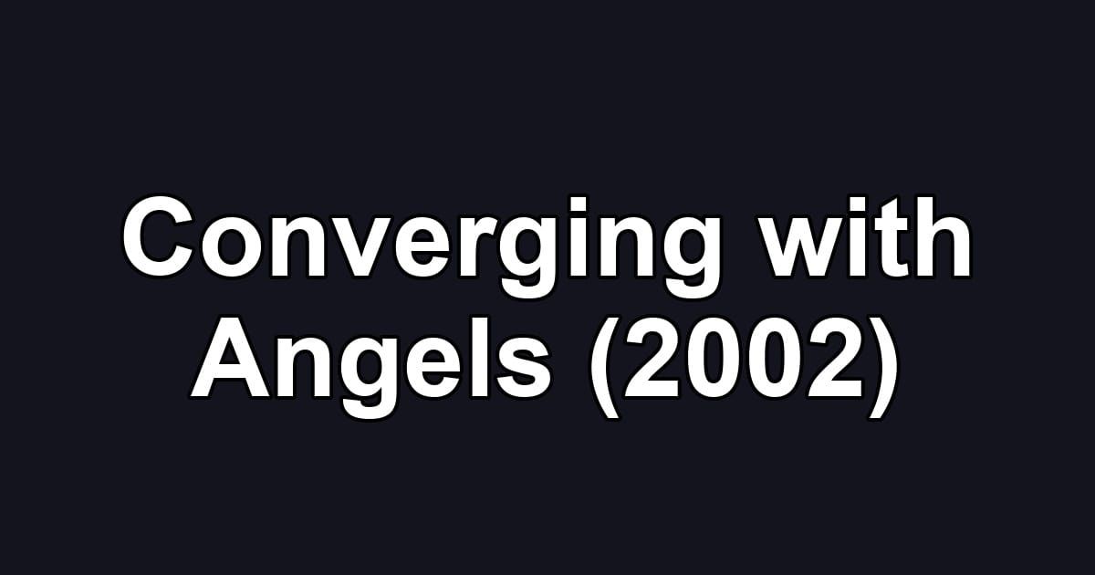 Converging with Angels (2002)