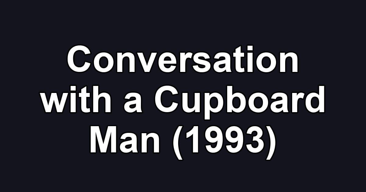 Conversation with a Cupboard Man (1993)