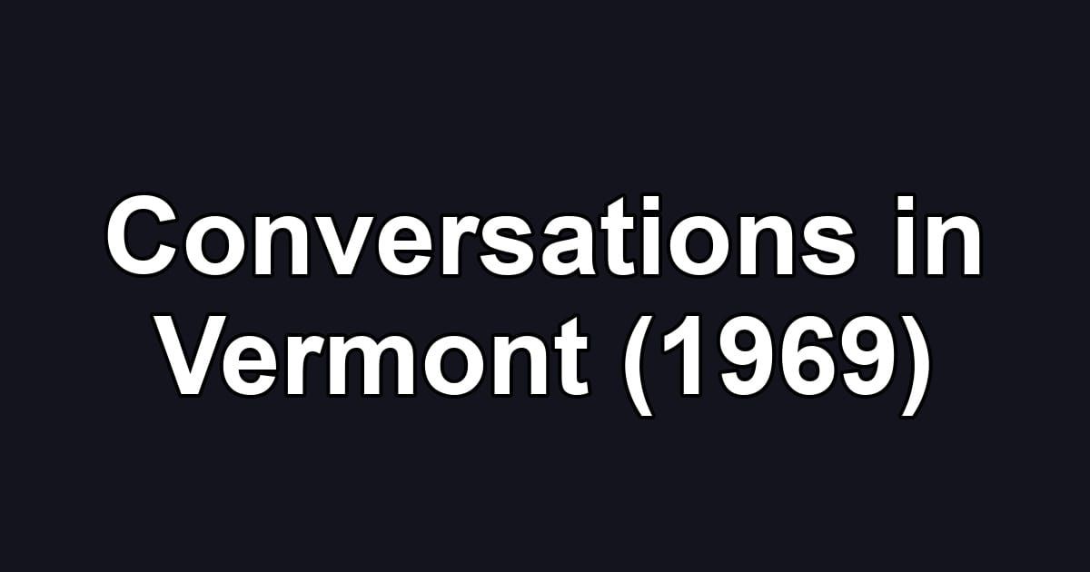 Conversations in Vermont (1969)