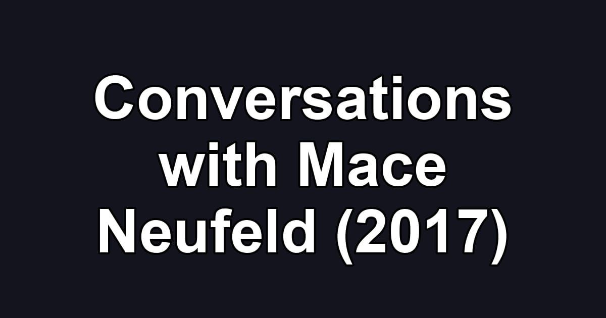 Conversations with Mace Neufeld (2017)