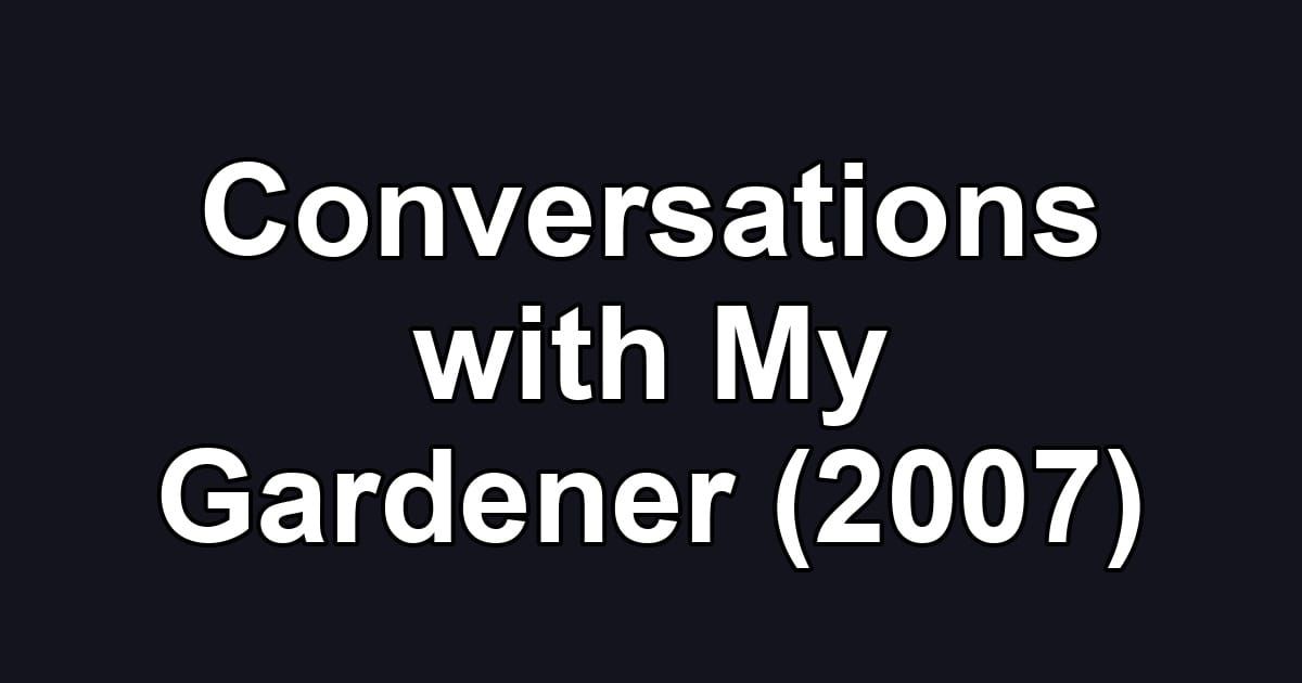 Conversations with My Gardener (2007)