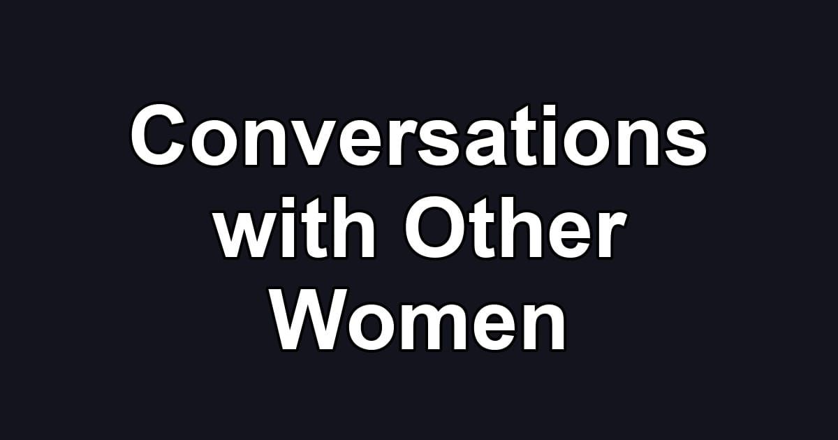 Conversations with Other Women
