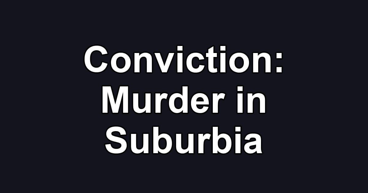 Conviction: Murder in Suburbia