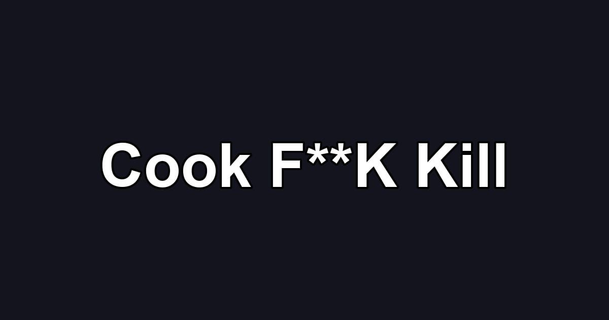 Cook F**K Kill
