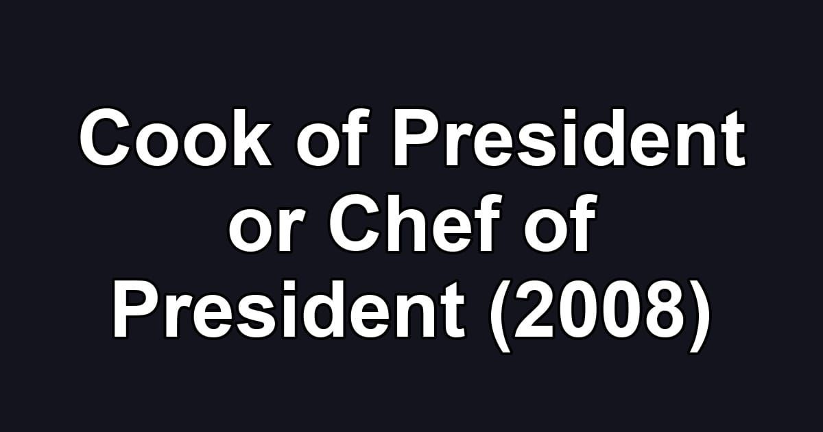 Cook of President or Chef of President (2008)