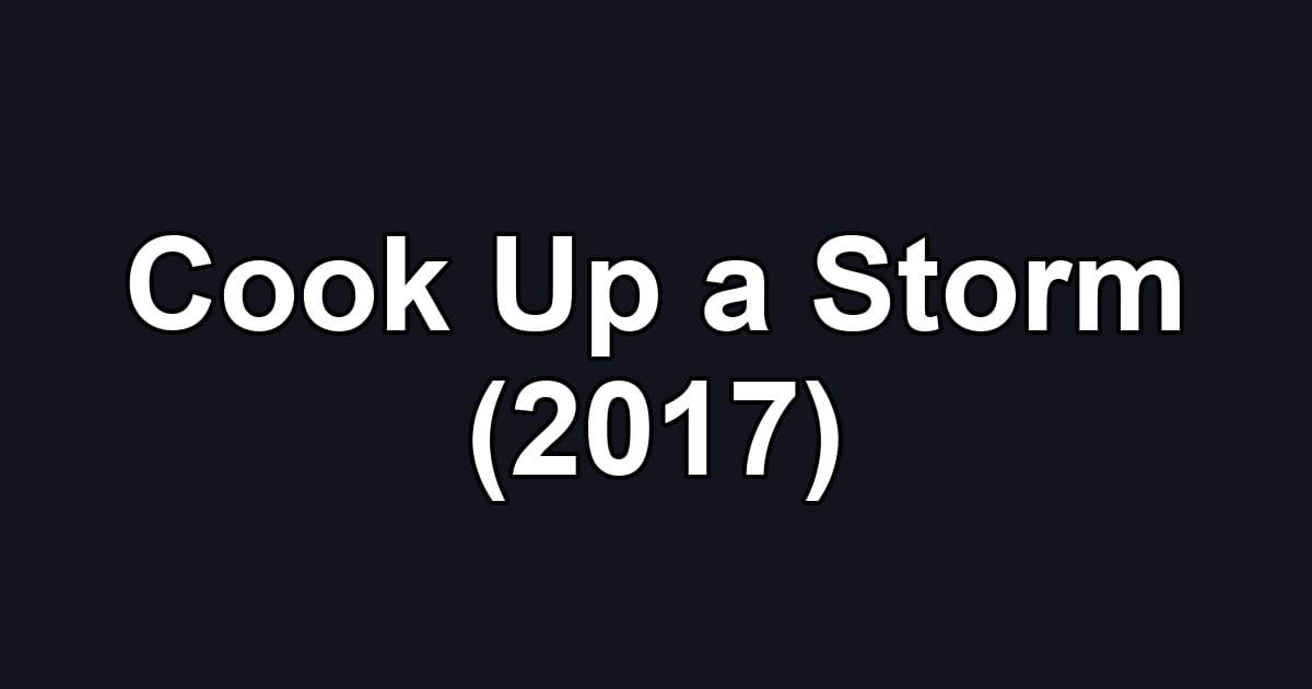 Cook Up a Storm (2017)