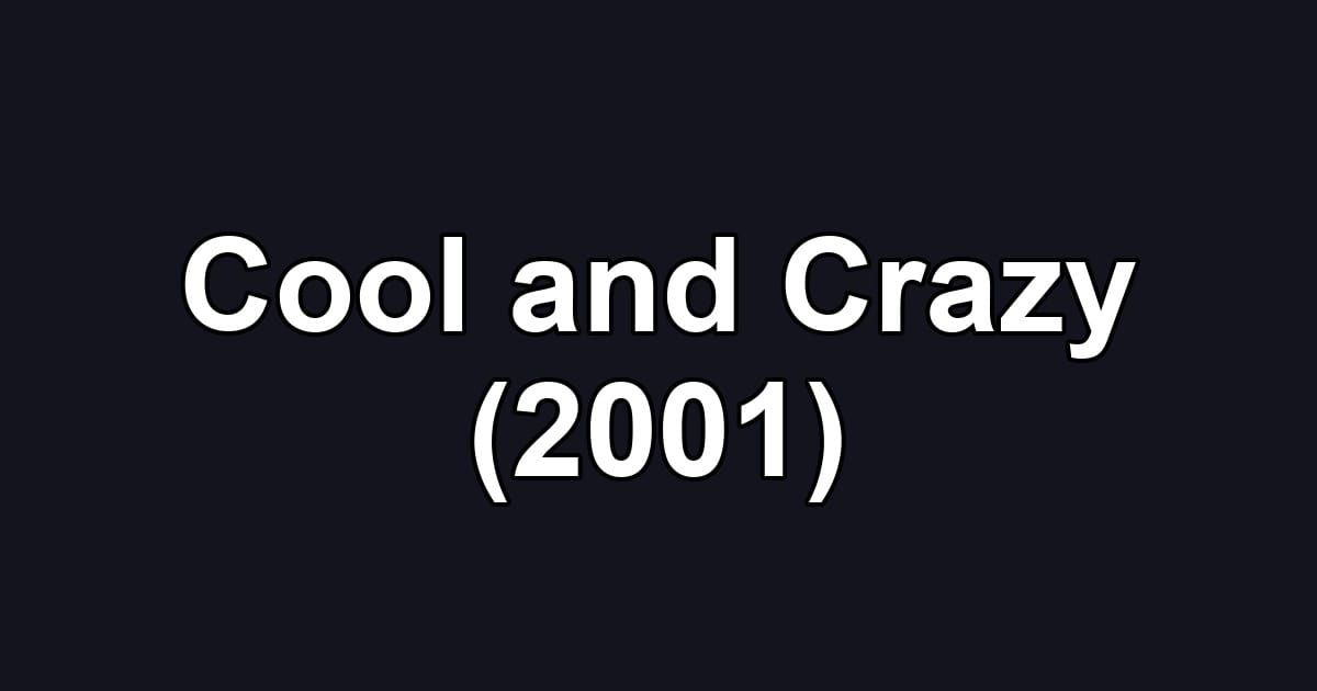 Cool and Crazy (2001)