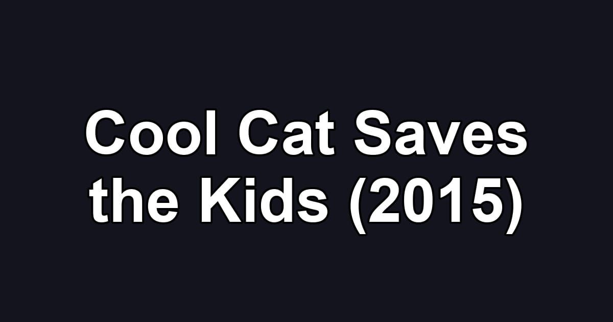 Cool Cat Saves the Kids (2015)