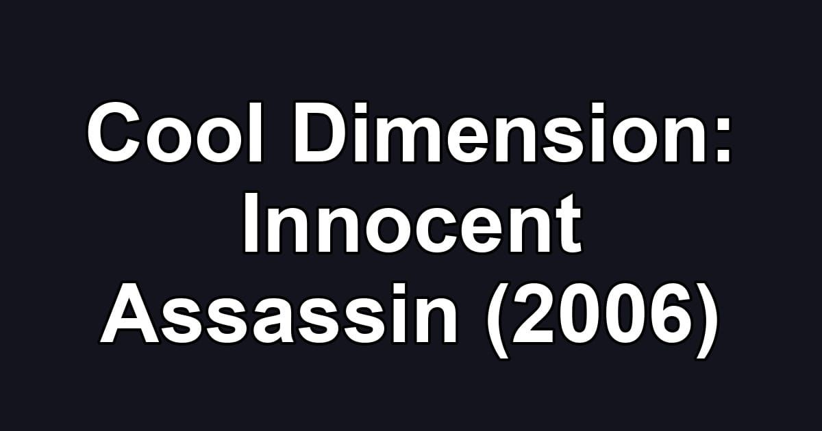 Cool Dimension: Innocent Assassin (2006)