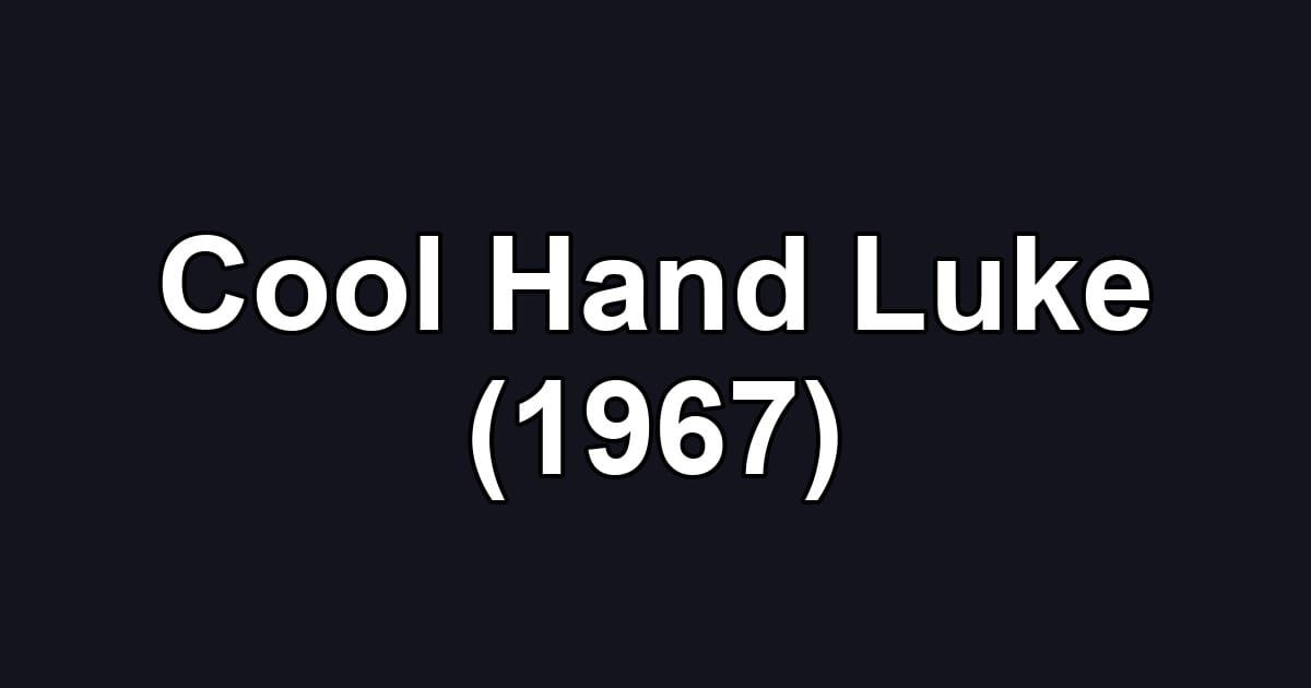 Cool Hand Luke (1967)