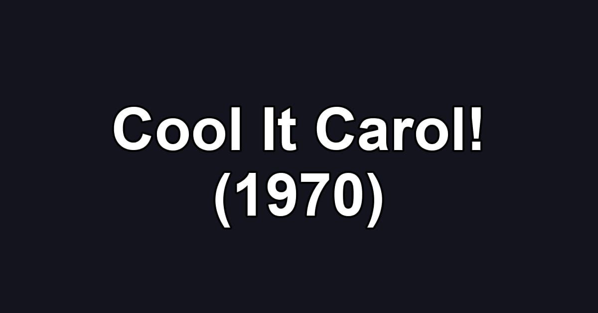 Cool It Carol! (1970)