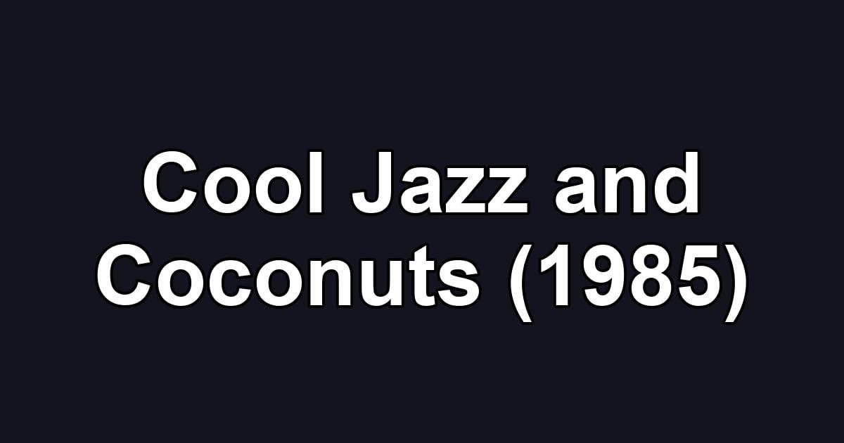 Cool Jazz and Coconuts (1985)