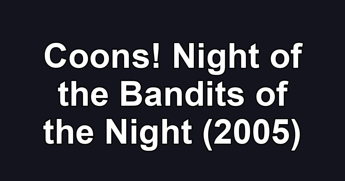 Coons! Night of the Bandits of the Night (2005)