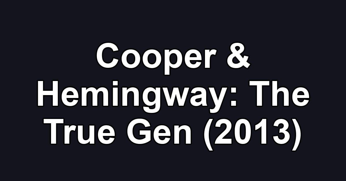 Cooper & Hemingway: The True Gen (2013)