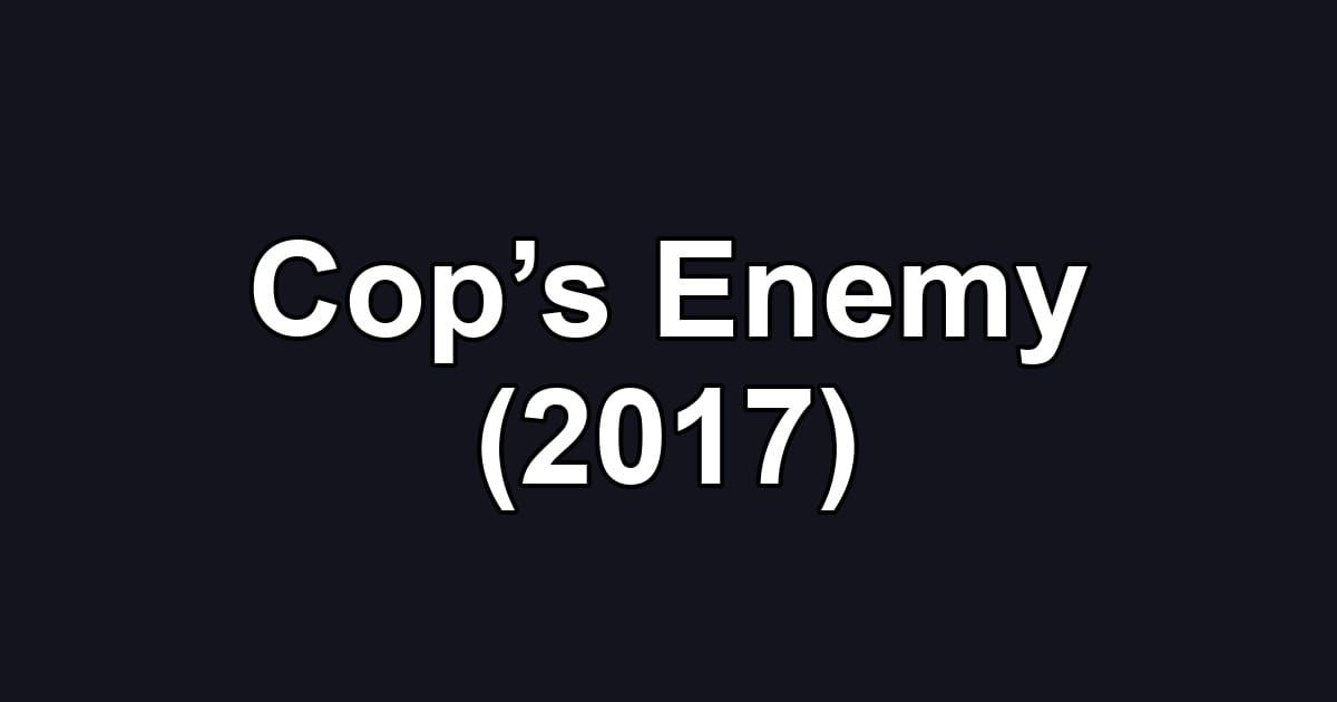 Cop’s Enemy (2017)