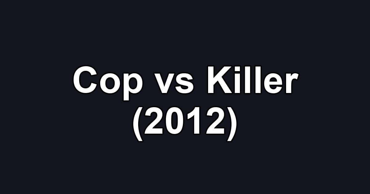 Cop vs Killer (2012)