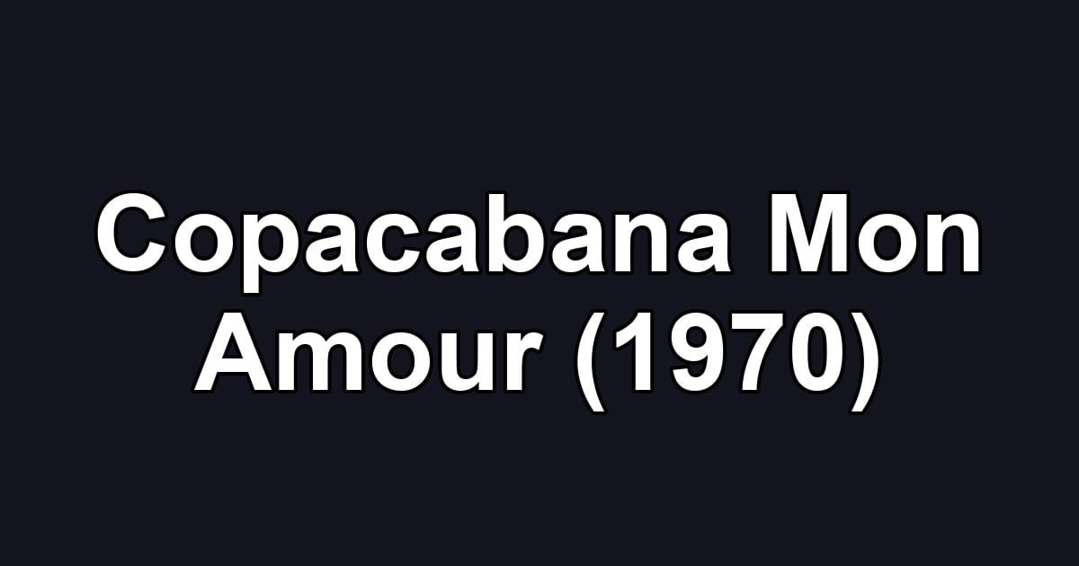 Copacabana Mon Amour (1970)