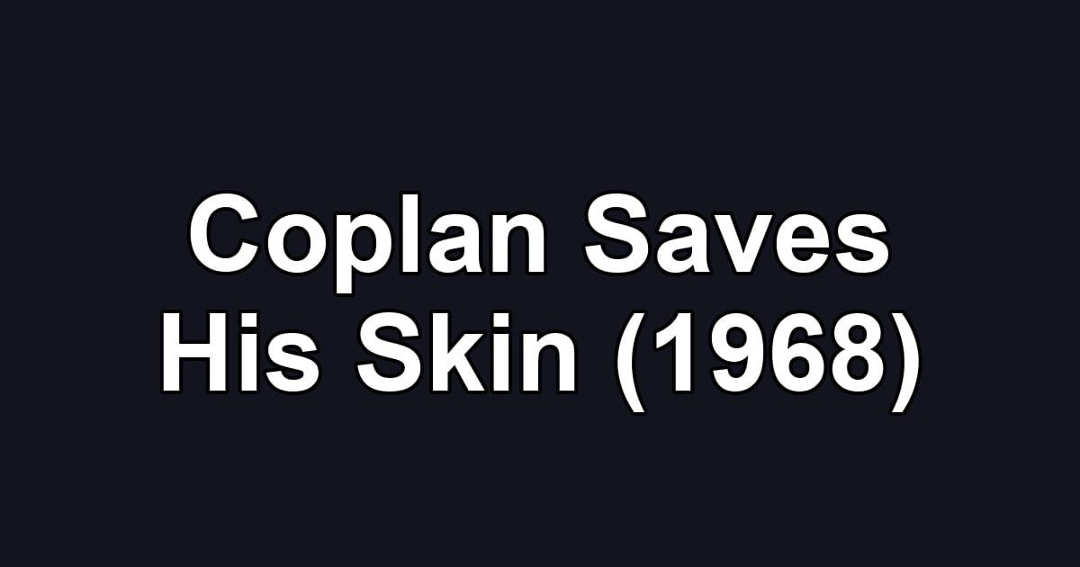 Coplan Saves His Skin (1968)