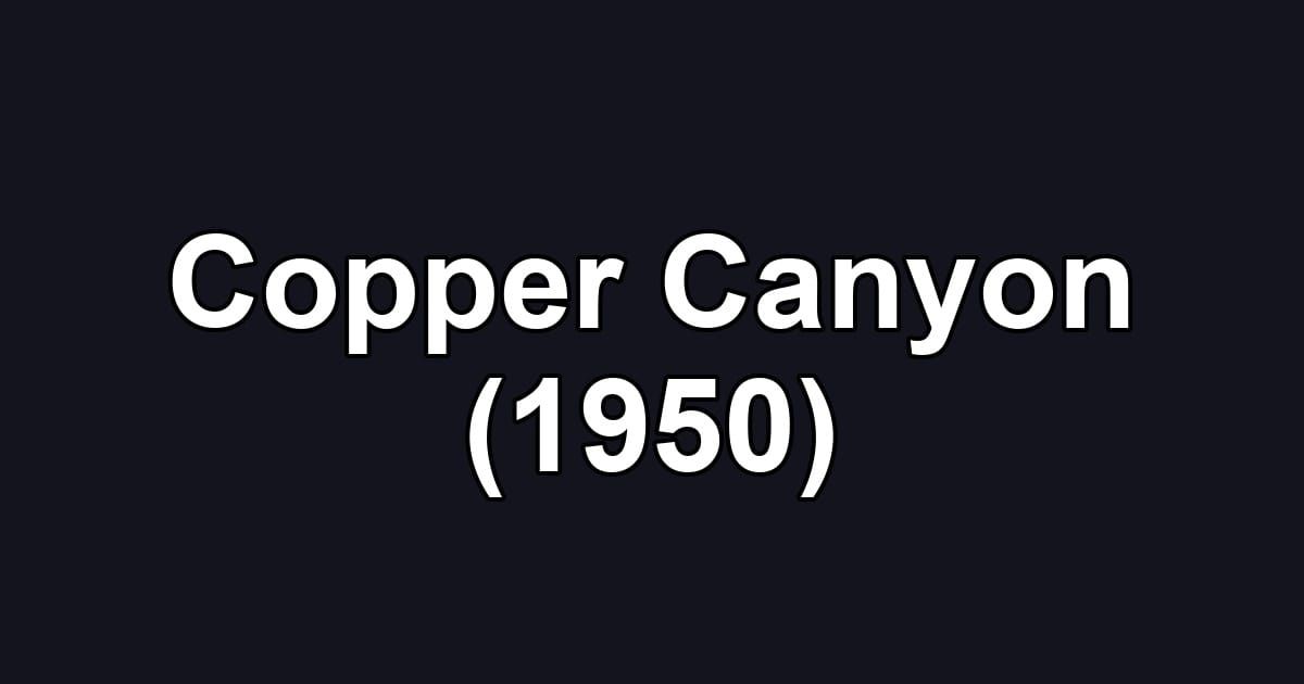 Copper Canyon (1950)