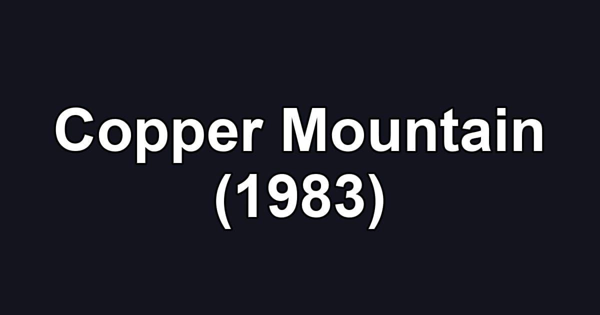 Copper Mountain (1983)