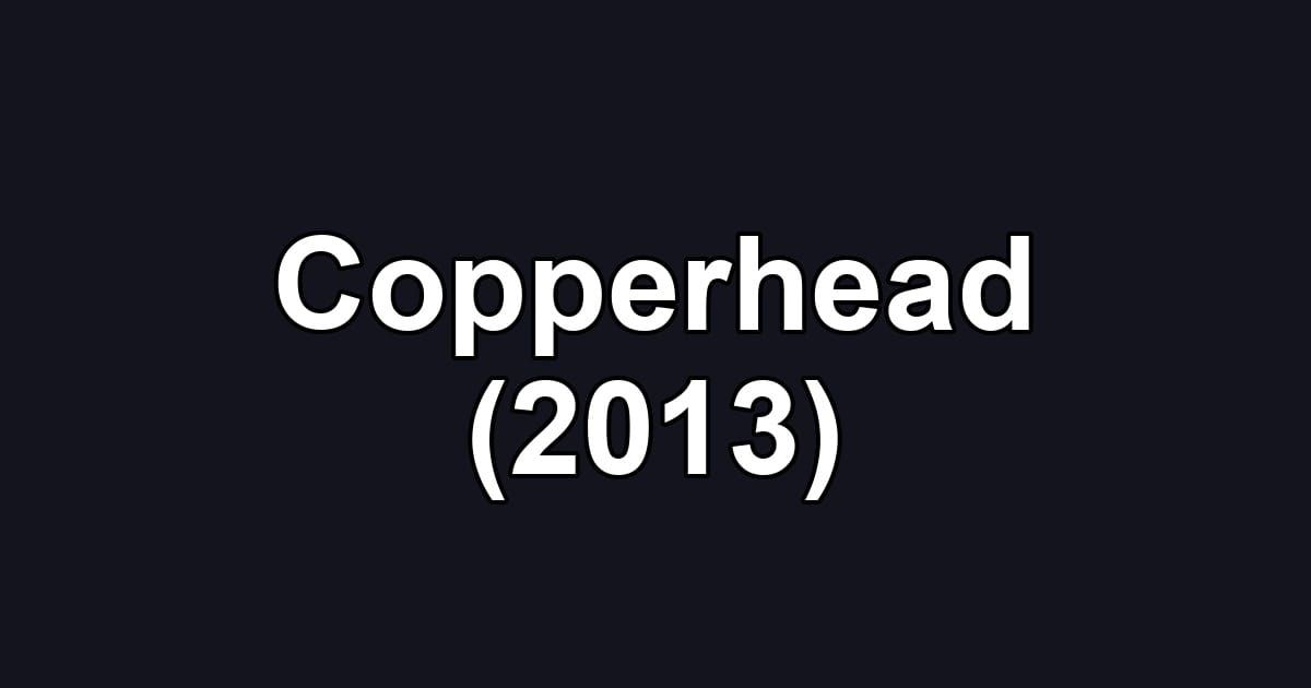 Copperhead (2013)