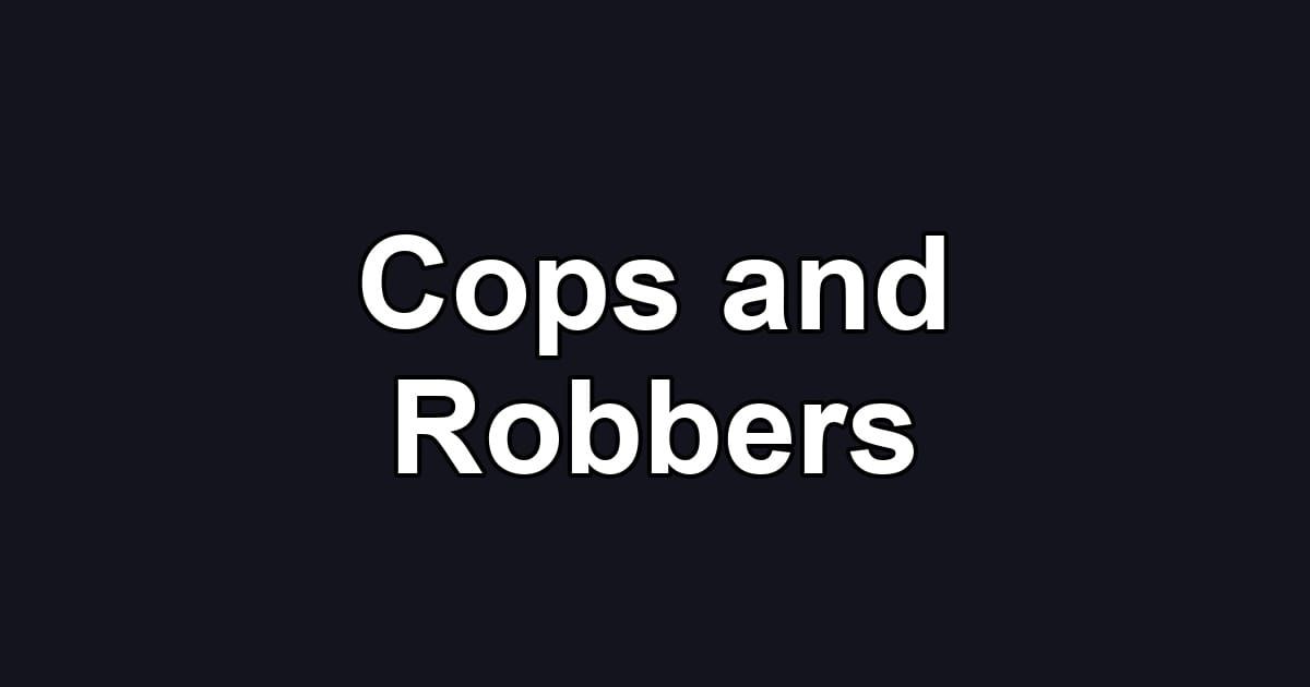 Cops and Robbers