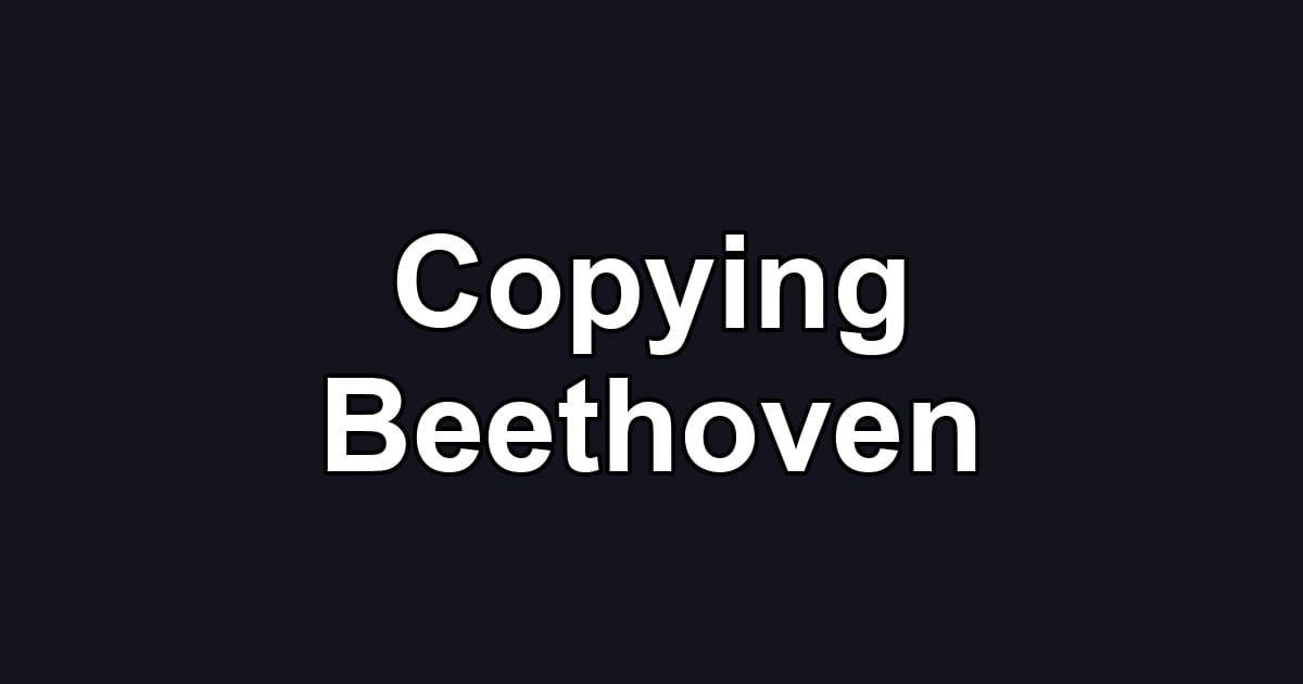Copying Beethoven