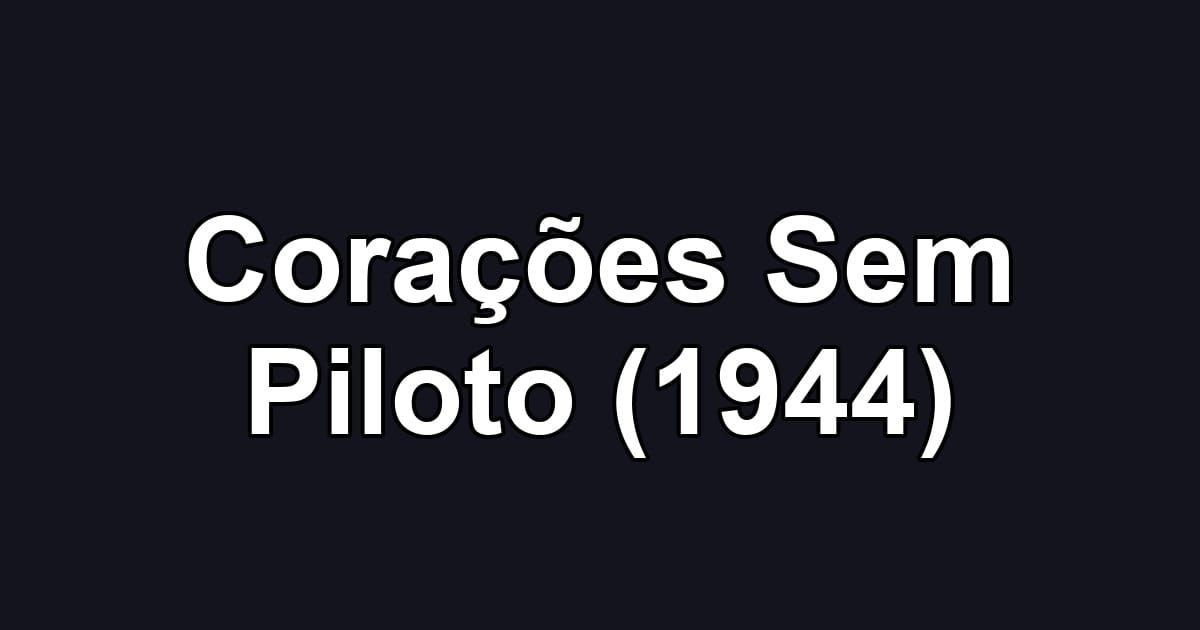 Corações Sem Piloto (1944)