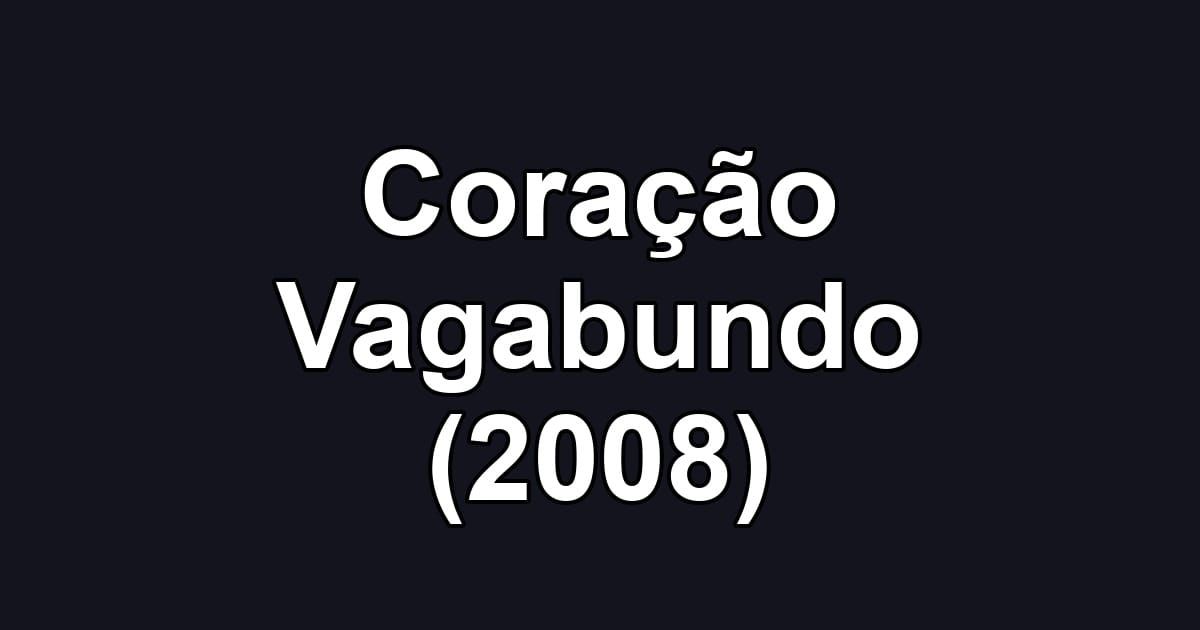 Coração Vagabundo (2008)