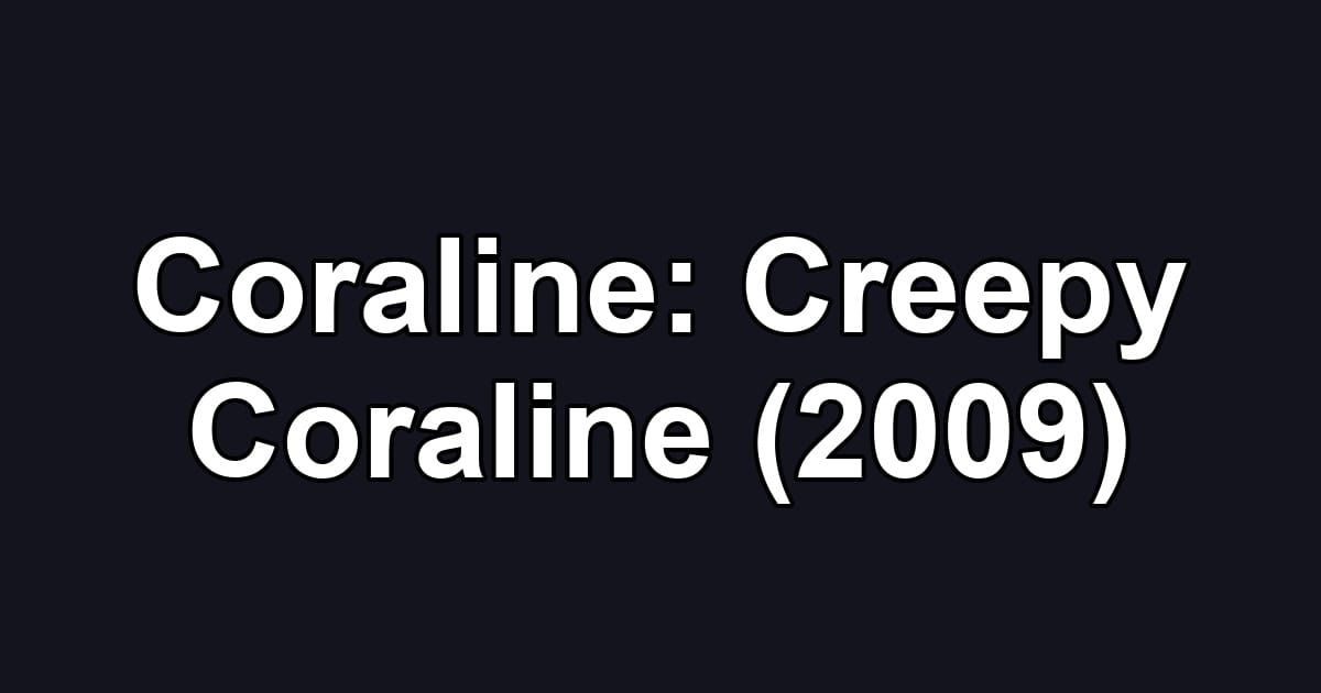 Coraline: Creepy Coraline (2009)