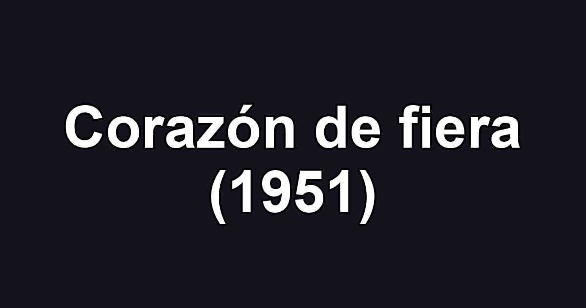 Corazón de fiera (1951)